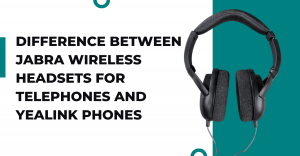 Difference Between Jabra Wireless Headsets for Telephones and Yealink Phones